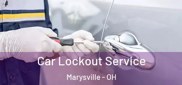 Car Lockout Service Marysville - OH