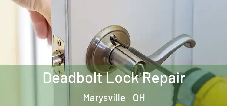 Deadbolt Lock Repair Marysville - OH