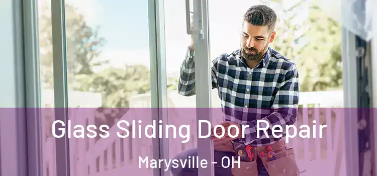 Glass Sliding Door Repair Marysville - OH