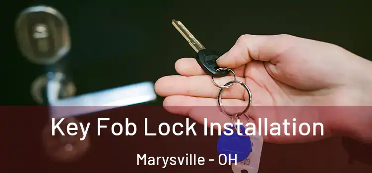 Key Fob Lock Installation Marysville - OH